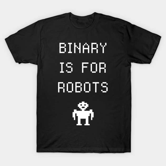 Binary Is For Robots | Funny Non-Binary Gender Identity T-Shirt by MeatMan